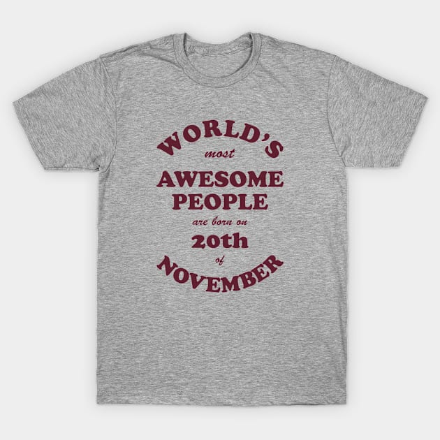 World's Most Awesome People are born on 20th of November T-Shirt by Dreamteebox